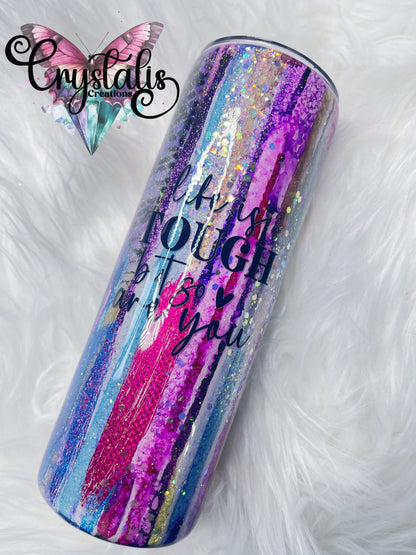 Life is Tough but So Are You Tumbler - 20oz Skinny